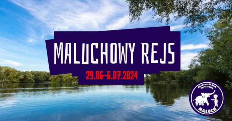 Plakat z napisem: "Maluchowy Rejs 29.06 - 6.07.2024". W tle zdjęcie jeziora. W prawym dolnym rogu znajduje się logo Akademickiego Klubu Turystycznego "Maluch".